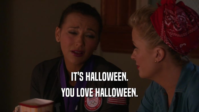 IT'S HALLOWEEN. YOU LOVE HALLOWEEN. 