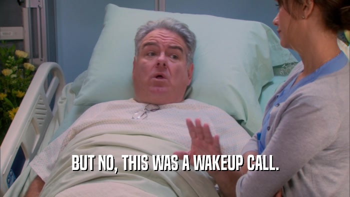 BUT NO, THIS WAS A WAKEUP CALL.  