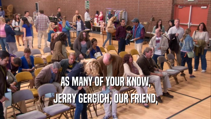 AS MANY OF YOUR KNOW, JERRY GERGICH, OUR FRIEND, 