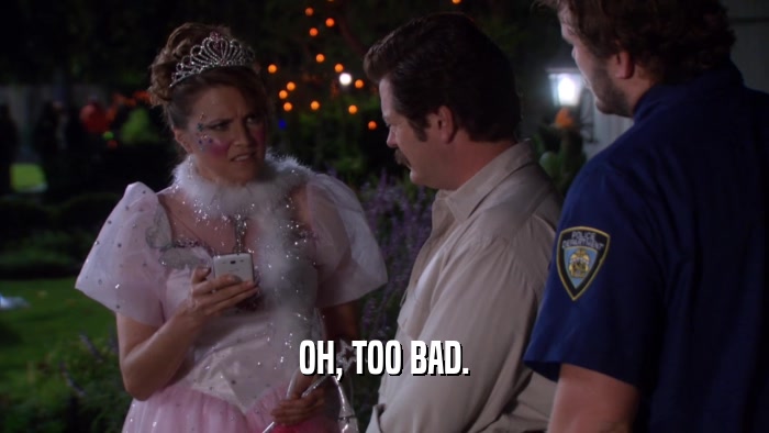 OH, TOO BAD.  