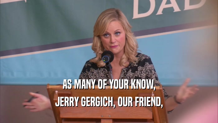 AS MANY OF YOUR KNOW, JERRY GERGICH, OUR FRIEND, 