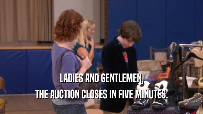 LADIES AND GENTLEMEN, THE AUCTION CLOSES IN FIVE MINUTES. 
