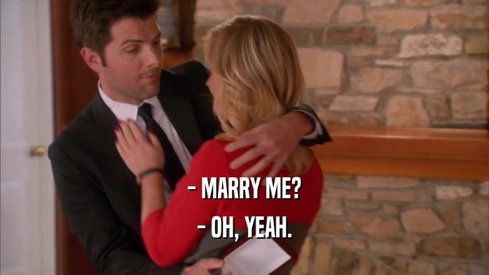 - MARRY ME? - OH, YEAH. 