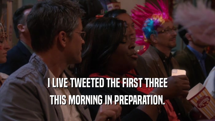 I LIVE TWEETED THE FIRST THREE THIS MORNING IN PREPARATION. 