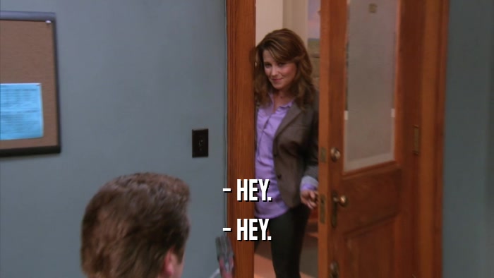 - HEY. - HEY. 