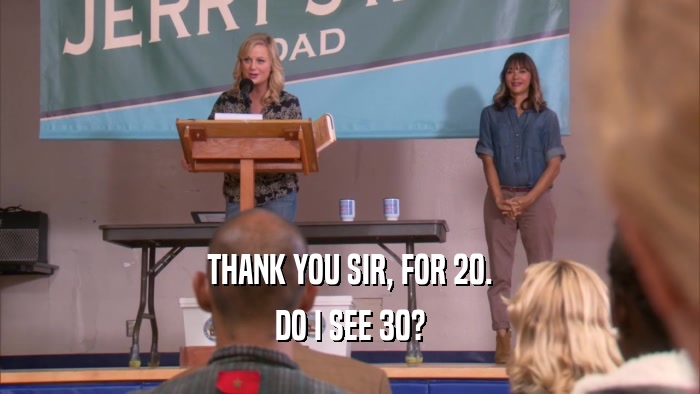 THANK YOU SIR, FOR 20. DO I SEE 30? 