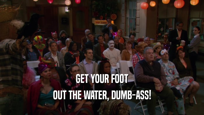 GET YOUR FOOT OUT THE WATER, DUMB-ASS! 