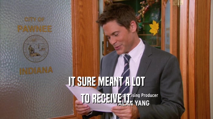 IT SURE MEANT A LOT TO RECEIVE IT. 