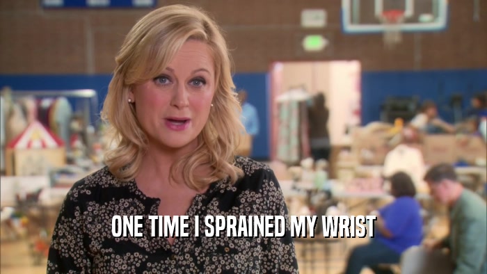 ONE TIME I SPRAINED MY WRIST  