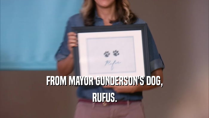 FROM MAYOR GUNDERSON'S DOG, RUFUS. 