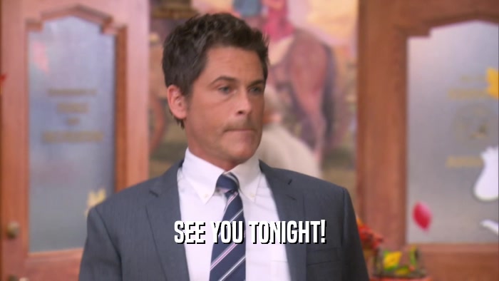 SEE YOU TONIGHT!  