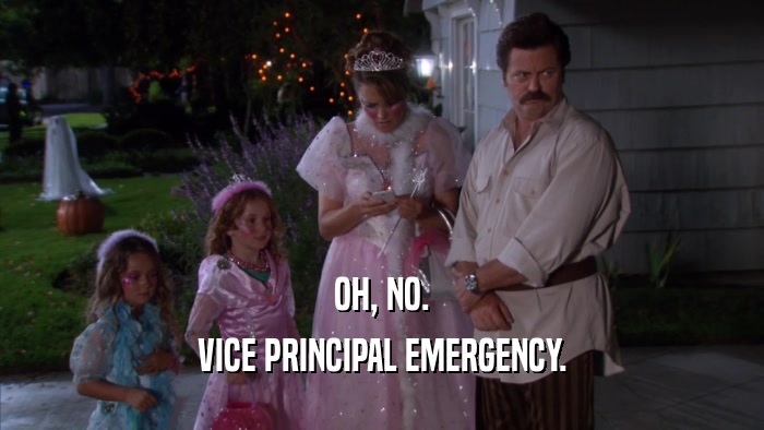 OH, NO. VICE PRINCIPAL EMERGENCY. 