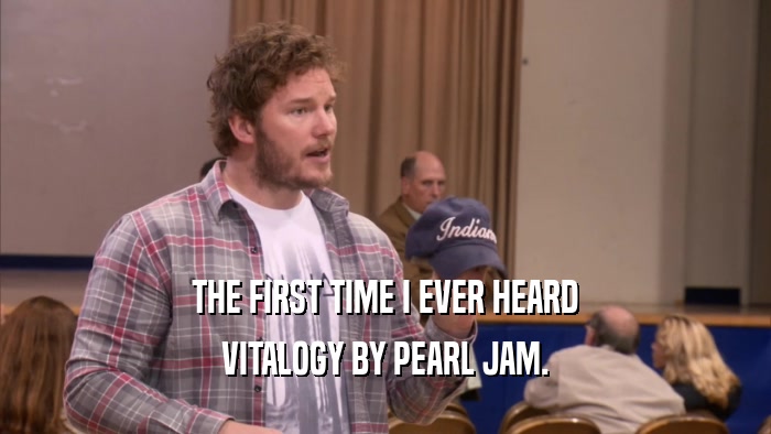 THE FIRST TIME I EVER HEARD VITALOGY BY PEARL JAM. 