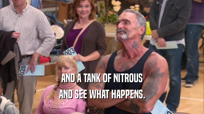 AND A TANK OF NITROUS AND SEE WHAT HAPPENS. 