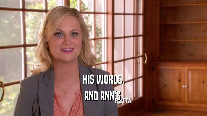 HIS WORDS. AND ANN'S. 