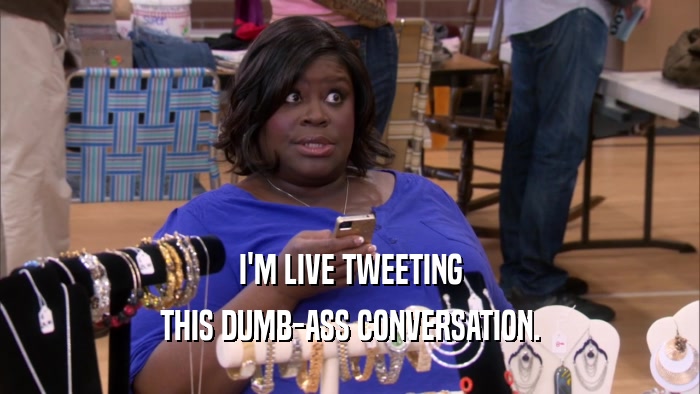 I'M LIVE TWEETING THIS DUMB-ASS CONVERSATION. 