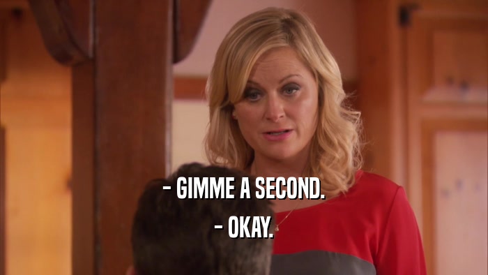 - GIMME A SECOND. - OKAY. 