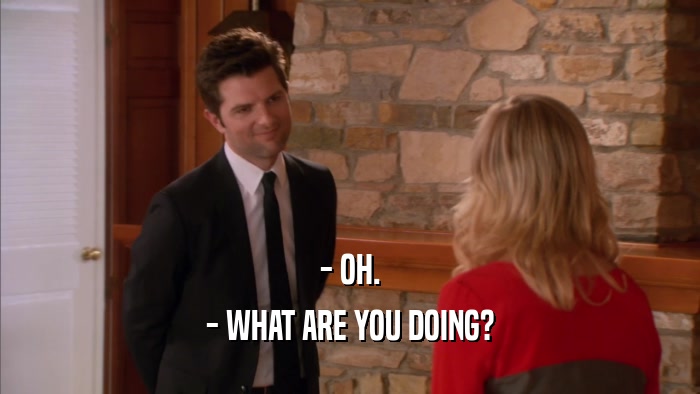 - OH. - WHAT ARE YOU DOING? 