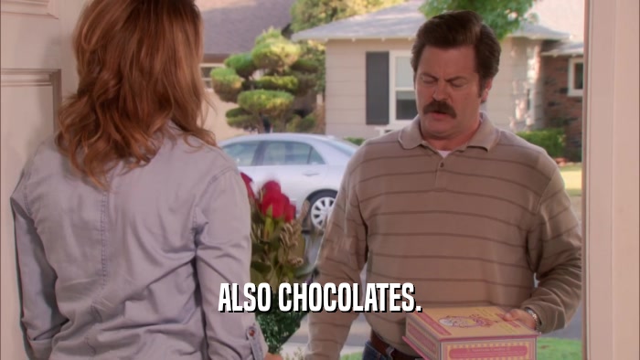 ALSO CHOCOLATES.  