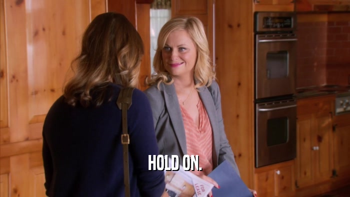 HOLD ON.  