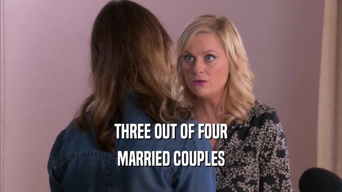 THREE OUT OF FOUR MARRIED COUPLES 
