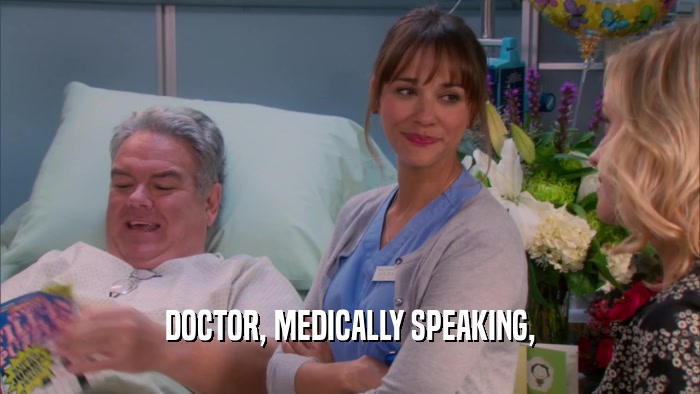 DOCTOR, MEDICALLY SPEAKING,  
