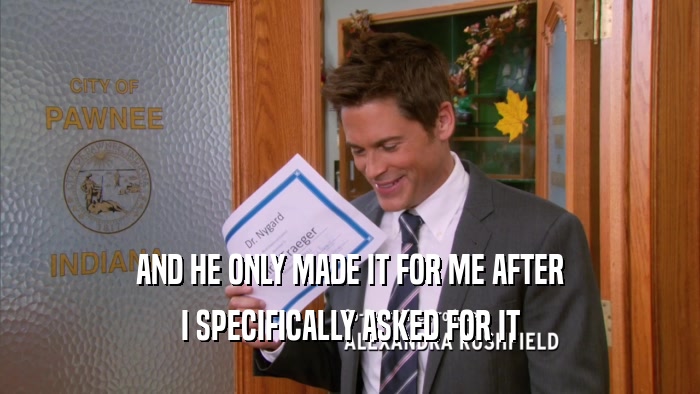 AND HE ONLY MADE IT FOR ME AFTER I SPECIFICALLY ASKED FOR IT 