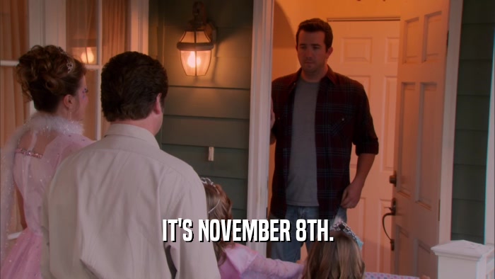 IT'S NOVEMBER 8TH.  