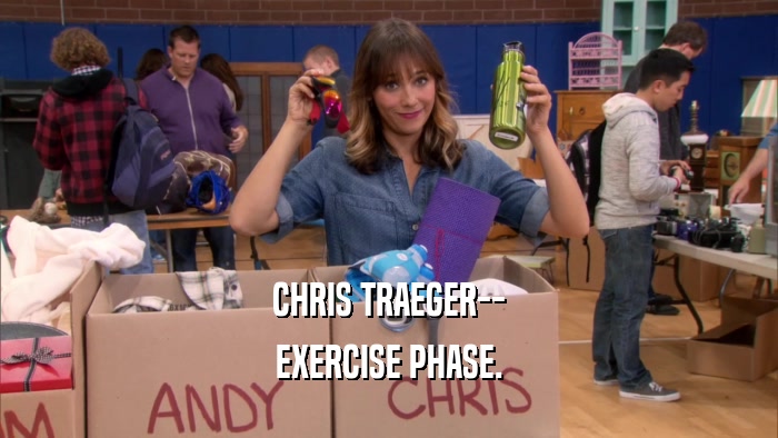 CHRIS TRAEGER--
 EXERCISE PHASE.
 