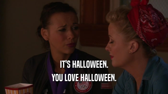 IT'S HALLOWEEN. YOU LOVE HALLOWEEN. 