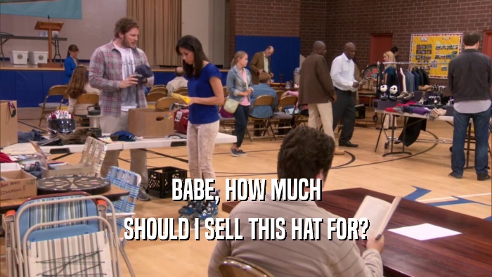 BABE, HOW MUCH SHOULD I SELL THIS HAT FOR? 