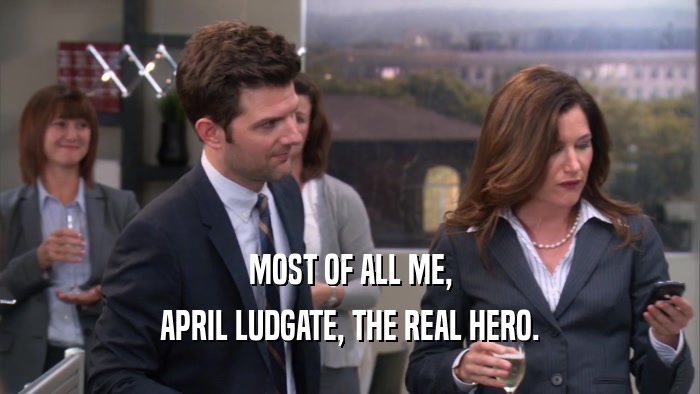 MOST OF ALL ME, APRIL LUDGATE, THE REAL HERO. 