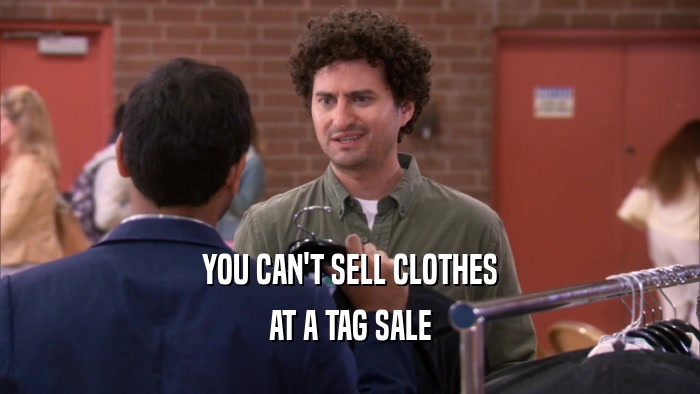 YOU CAN'T SELL CLOTHES AT A TAG SALE 