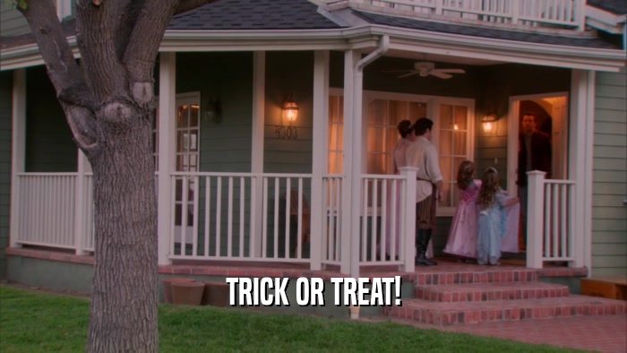 TRICK OR TREAT!
  