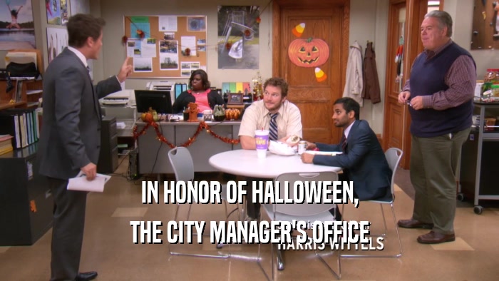 IN HONOR OF HALLOWEEN, THE CITY MANAGER'S OFFICE 