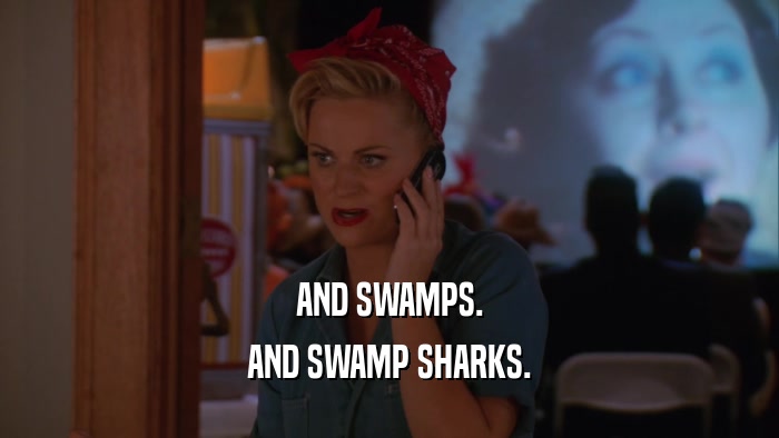 AND SWAMPS. AND SWAMP SHARKS. 