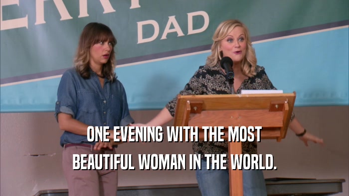 ONE EVENING WITH THE MOST BEAUTIFUL WOMAN IN THE WORLD. 