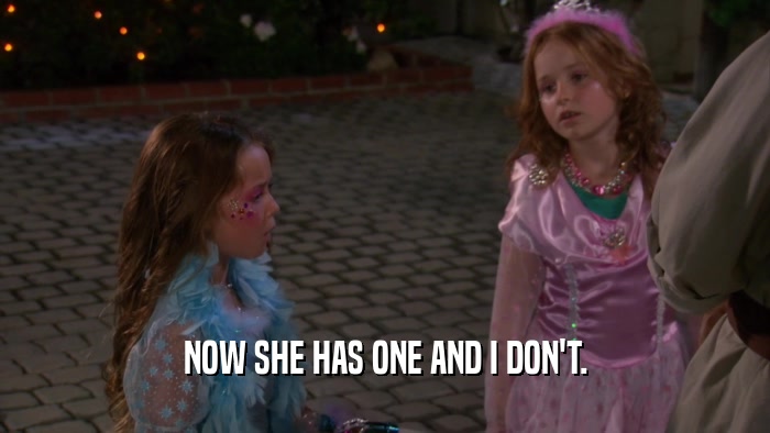 NOW SHE HAS ONE AND I DON'T.  