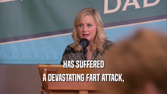 HAS SUFFERED A DEVASTATING FART ATTACK, 