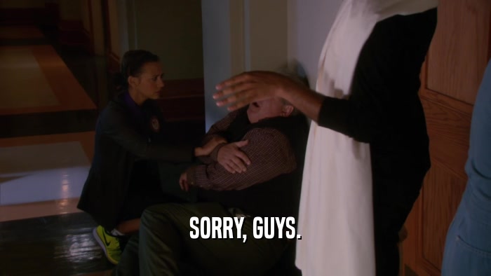 SORRY, GUYS.  