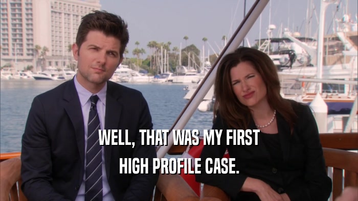WELL, THAT WAS MY FIRST HIGH PROFILE CASE. 