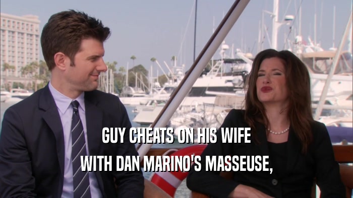 GUY CHEATS ON HIS WIFE WITH DAN MARINO'S MASSEUSE, 