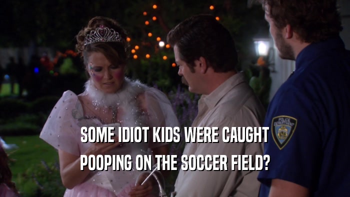SOME IDIOT KIDS WERE CAUGHT POOPING ON THE SOCCER FIELD? 