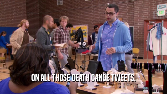 ON ALL THOSE DEATH CANOE TWEETS.  