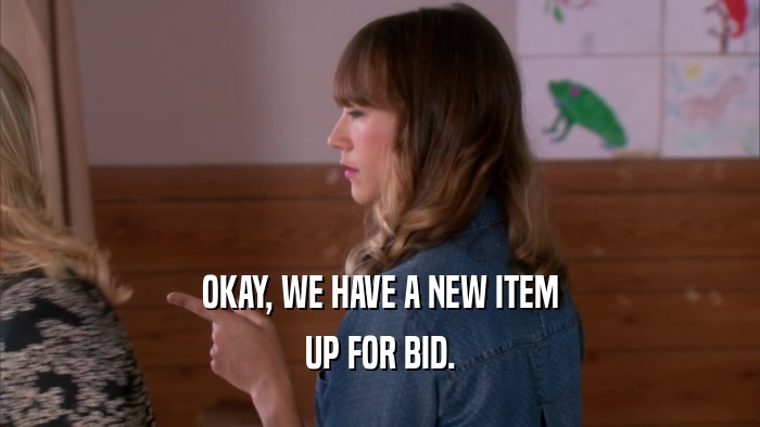 OKAY, WE HAVE A NEW ITEM UP FOR BID. 