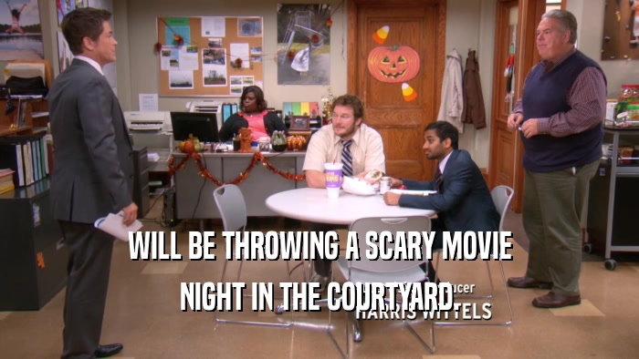 WILL BE THROWING A SCARY MOVIE NIGHT IN THE COURTYARD. 