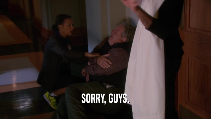 SORRY, GUYS.  