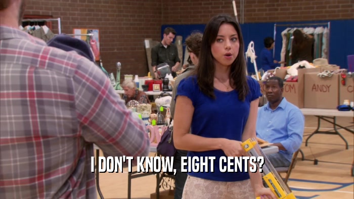 I DON'T KNOW, EIGHT CENTS?  