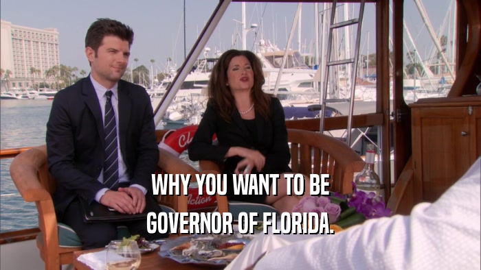 WHY YOU WANT TO BE GOVERNOR OF FLORIDA. 