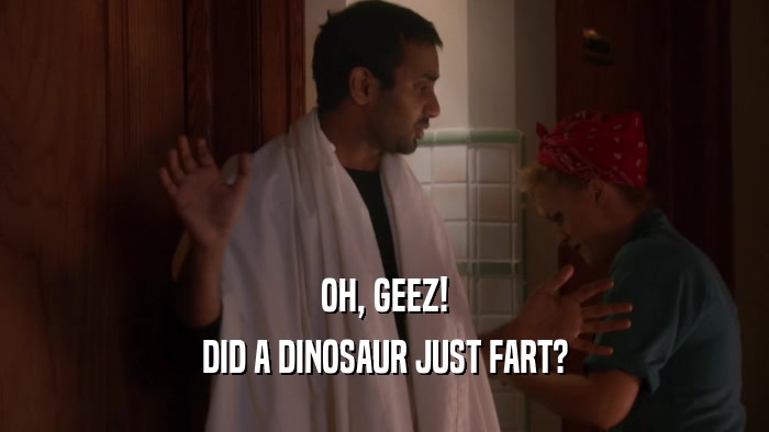 OH, GEEZ! DID A DINOSAUR JUST FART? 